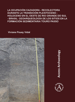 La Ocupaci�n Cazadora-Recolectora Durante La Transici�n Pleistoceno-Holoceno En El Oeste de Rio Grande Do Sul - Brasil: Geoarqueolog�a de Los Sitios En La Formaci�n Sedimentaria Touro Passo 1784919136 Book Cover