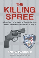 The Killing Spree: A True Story of a String of Brutal Murders, Rapes, and the Cop Who Tried to Stop It 1683132459 Book Cover