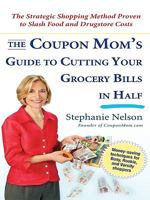 The Coupon Mom's Guide to Cutting Your Grocery Bills in Half: The Strategic Shopping Method Proven to Slash Food and Drugstore Costs 1583333681 Book Cover