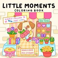 Little Moments: Color By Line Coloring Book for Adults & Teens with Vibrant Outlines for Calm and Cozy Days 1967242038 Book Cover
