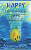 Happy Transformation: Methods to Overcome Depression, Stress & Anxiety for Better Brain Health, and to Cherish Happy Relationships B093176GFG Book Cover