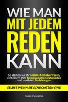 Wie man mit jedem reden kann: So stärken Sie Ihr soziales Selbstvertrauen, verbessern Ihre Kommunikationsfähigkeiten und vertiefen Beziehungen – selbst wenn Sie schüchtern sind (German Edition) 1965021069 Book Cover