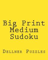 Big Print Medium Sudoku: Sudoku Puzzles from the Dellner Collection 1477537287 Book Cover