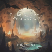 The Big Questions: What Is a Cave? B0H3TPM757 Book Cover