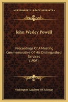 John Wesley Powell: Proceedings Of A Meeting Commemorative Of His Distinguished Services 116657041X Book Cover