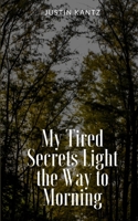 My Tired Secrets Light the Way to Morning 9358366443 Book Cover