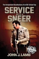 Service With a Sneer: The Unrepentant Recollections of An Old-School Cop 1959620738 Book Cover