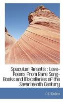 Speculum amantis;: Love-poems from rare song-books and miscellanies of the seventeenth century (His Collections of lyrics and poems: sixteenth and seventeenth centuries, v. 5) 124103897X Book Cover