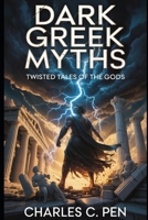 DARK GREEK MYTHS: TWISTED TALES OF THE GODS B0GXFBLGZQ Book Cover