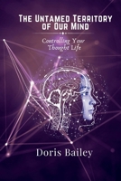 The Untamed Territory Of Our Mind: Learning How to Control Our Thought Life B0DY38L4H9 Book Cover