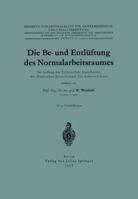 Die Be- Und Entluftung Des Normalarbeitsraumes: Im Auftrag Des Technischen Ausschusses Der Deutschen Gesellschaft Fur Arbeitsschutz 3642941311 Book Cover