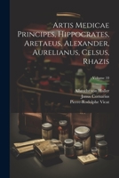 Artis Medicae Principes, Hippocrates, Aretaeus, Alexander, Aurelianus, Celsus, Rhazis; Volume 10 1021560391 Book Cover