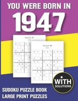 You Were Born In 1947: Sudoku Puzzle Book: Puzzle Book For Adults Large Print Sudoku Game Holiday Fun-Easy To Hard Sudoku Puzzles B0943ZZ8N7 Book Cover