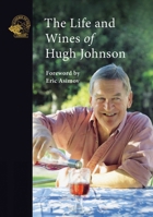 The Life and Wines of Hugh Johnson 1913141306 Book Cover