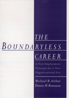 The Boundaryless Career: A New Employment Principle for a New Organizational Era 0195149580 Book Cover