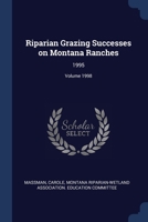 Riparian Grazing Successes on Montana Ranches: 1995; Volume 1998 137706476X Book Cover