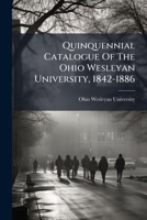 Quinquennial Catalogue Of The Ohio Wesleyan University, 1842-1886 1024768279 Book Cover