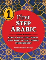 First Step Arabic: Read & Write 200+ Arabic Words with Short & Long Vowels Independently B0DTQDPWB4 Book Cover