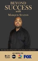 Beyond Success with Marquis Staton 1970073349 Book Cover