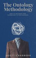 The Ontology Methodology: How to Implement New Technology in Your Business (Navigating Ontology: The Technology Handbook Series) B0DYVDK9GY Book Cover