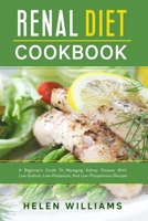Renal Diet Cookbook: A Beginner’s Guide To Managing Kidney Disease With Low-Sodium, Low-Potassium, And Low-Phosphorous Recipes 1713379589 Book Cover