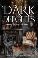 Dark Delights: Mastering Macabre Halloween Decor B0F1KG1T38 Book Cover