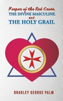Keeper of the Red Cross, the Divine Masculine, and the Holy Grail B0DSGHLSRJ Book Cover