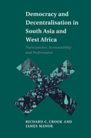 Democracy and Decentralisation in South Asia and West Africa: Participation, Accountability and Performance 0521636477 Book Cover