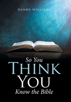 So You Think You Know the Bible 1524573779 Book Cover