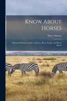Know About Horses; a Ready Reference Guide to Horses, Horse People, and Horse Sports 1014966027 Book Cover