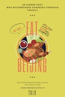 Eat in Beijing 2019: An Airbnb Host Who Hosted Hundreds Foreign Travelers Tell You the 2019 Most Worth Trying Foods in Beijing 179670184X Book Cover