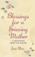 Blessings for a Grieving Mother: 52 DEVOTIONS FROM THE PSALMS 1707880824 Book Cover