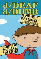 d/Deaf and d/Dumb: A Portrait of a Deaf Kid as a Young Superhero 1433107147 Book Cover