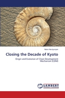 Closing the Decade of Kyoto: Origin and Evolution of Clean Development Mechanism 3659205877 Book Cover