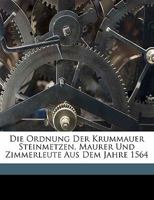 Die Ordnung Der Krummauer Steinmetzen, Maurer Und Zimmerleute Aus Dem Jahre 1564 1173125558 Book Cover