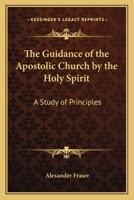 The Guidance of the Apostolic Church by the Holy Spirit: A Study of Principles 1432559613 Book Cover
