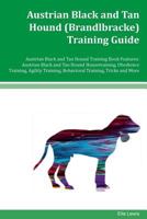 Austrian Black and Tan Hound (Brandlbracke) Training Guide Austrian Black and Tan Hound Training Book Features: Austrian Black and Tan Hound Housetraining, Obedience Training, Agility Training, Behavi 1534768114 Book Cover