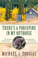 Theres a Porcupine in My Outhouse: Misadventures of a Mountain Man Wannabe 1931868123 Book Cover
