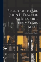 Reception to Mr. John H. Flagler. McKeesport, Forty Years After 134152468X Book Cover