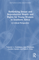 Rethinking Sexual and Reproductive Health and Rights for Young Women in Southern Africa: A Critical Perspective (Routledge Global Health Series) 1032540109 Book Cover