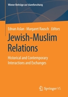 Jewish-Muslim Relations: Historical and Contemporary Interactions and Exchanges (Wiener Beiträge zur Islamforschung) 3658262745 Book Cover