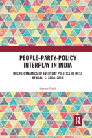 People-Party-Policy Interplay in India: Micro-dynamics of Everyday Politics in West Bengal, c. 2008 - 2016 1032177217 Book Cover