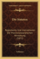 Die Statuten: Reglements Und Instruktionen Der Provinzialstandischen Verwaltung (1872) 1168426596 Book Cover
