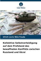 Kollektive Selbstverteidigung auf dem Prüfstand des bewaffneten Konflikts zwischen Russland und Ukrai (German Edition) 6208651239 Book Cover