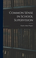 Common Sense in School Supervision 1017876657 Book Cover