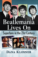 Beatlemania Lives On: Superfans in the 21st Century 1476690286 Book Cover