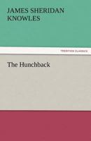 The Hunchback: A Play in Five Acts 1530582075 Book Cover