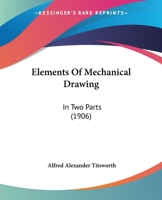 Elements Of Mechanical Drawing: In Two Parts 1436832934 Book Cover