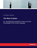 The New Cratylus; or, Contributions Towards a More Accurate Knowledge of the Greek Language 9353958830 Book Cover