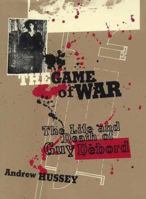 The Game of War: The Life and Death of Guy Debord 022404348X Book Cover